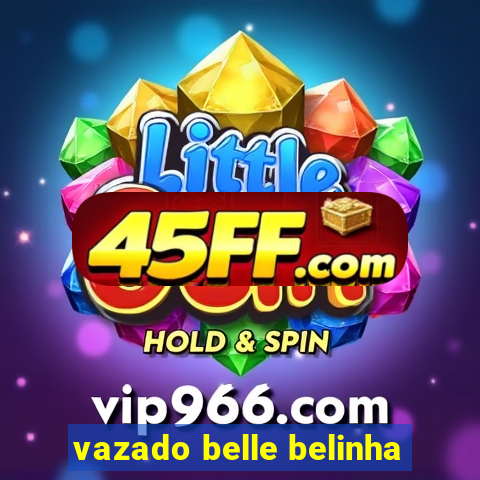 vazado belle belinha